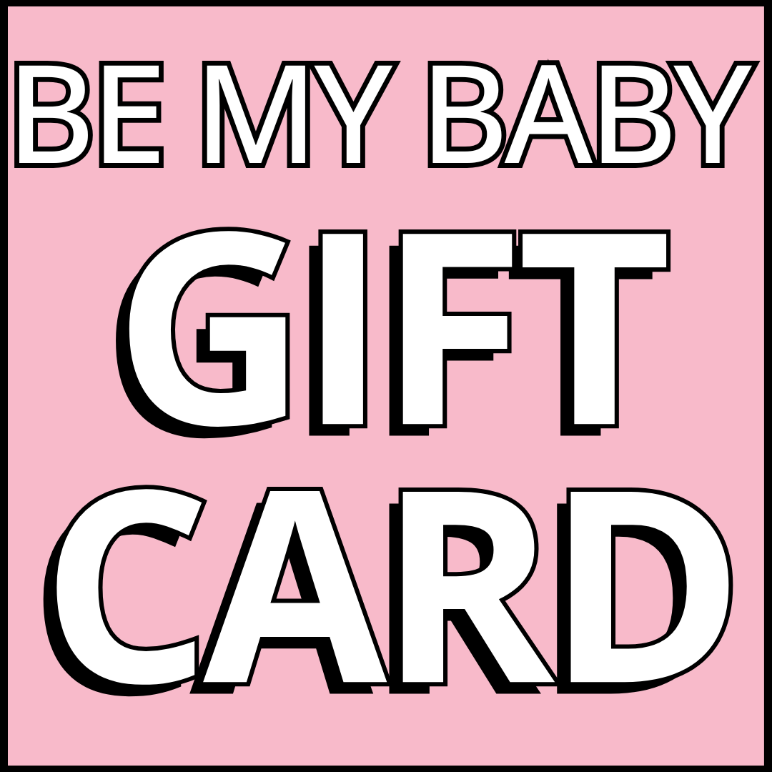BE MY BABY E-Gift Card